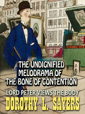 cover image of Lord Peter Views the Body. the Undignified Melodrama of the Bone of Contention